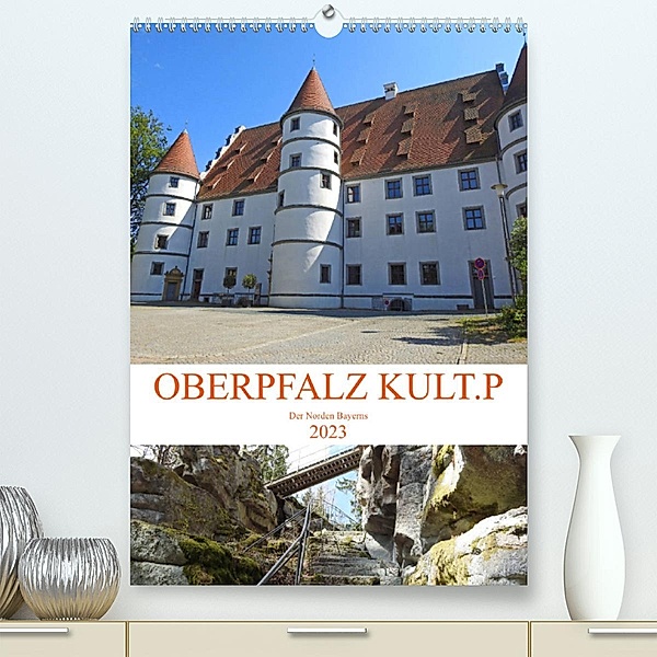 OBERPFALZ KULT.P - Der Norden Bayerns (Premium, hochwertiger DIN A2 Wandkalender 2023, Kunstdruck in Hochglanz), Bettina Vier