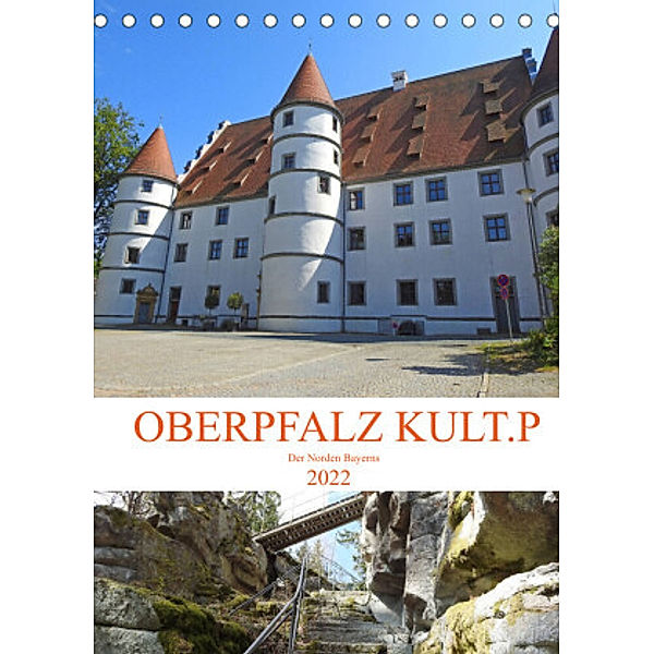 OBERPFALZ KULT.P - Der Norden Bayerns (Tischkalender 2022 DIN A5 hoch), Bettina Vier