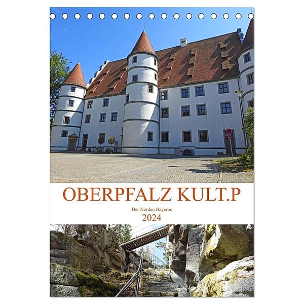 OBERPFALZ KULT.P - Der Norden Bayerns (Tischkalender 2024 DIN A5 hoch), CALVENDO Monatskalender, Bettina Vier