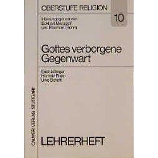 Oberstufe Religion: H.10 Gottes verborgene Gegenwart, Lehrerheft, Erich Eßlinger, Hartmut Rupp, Uwe Schott