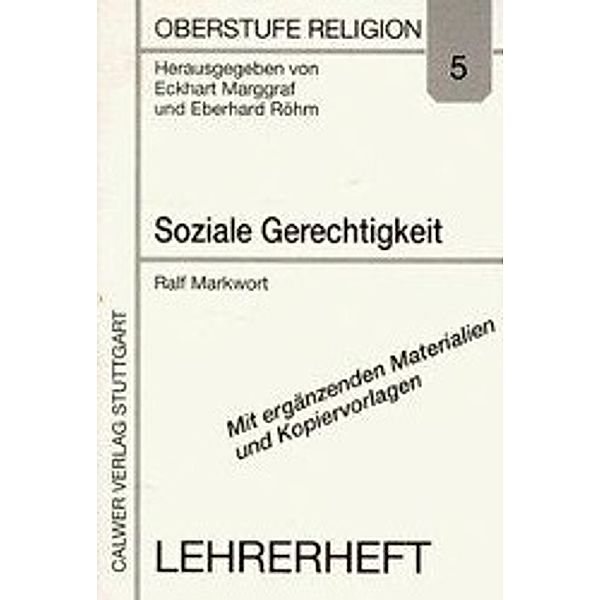 Oberstufe Religion: H.5 Soziale Gerechtigkeit, Lehrerheft, Ralf Markwort