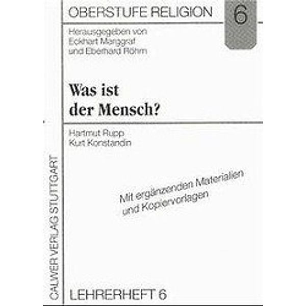 Oberstufe Religion: H.6 Was ist der Mensch?, Lehrerheft, Hartmut Rupp, Kurt Konstandin