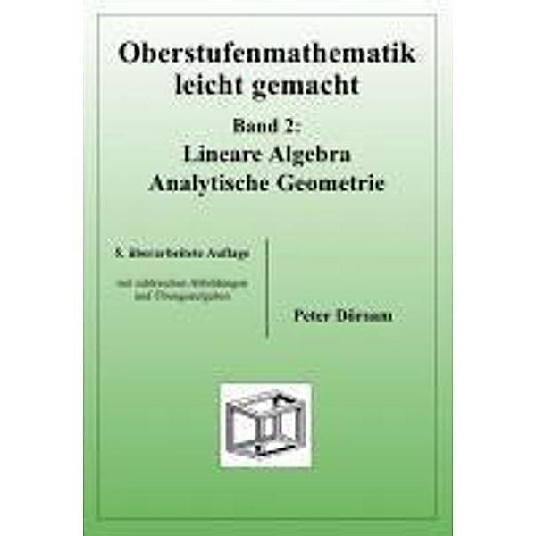 Oberstufenmathematik leicht gemacht: Bd.2 Lineare Algebra /Analytische Geometrie, Peter Dörsam