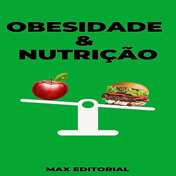 Obesidade & Nutrição / Superando a Obesidade & Conquistando a Saúde Plena Bd.1, Max Editorial