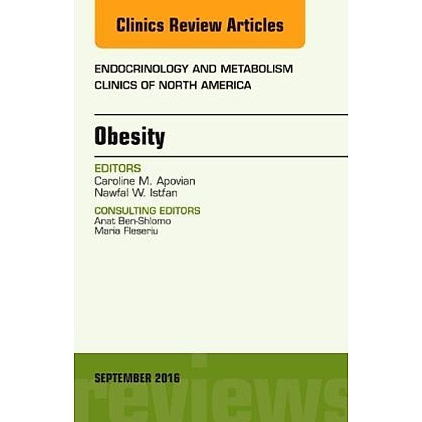 Obesity, An Issue of Endocrinology and Metabolism Clinics of North America, Caroline M. Apovian, Nawfal W. Istfan, Nawfal Istfan