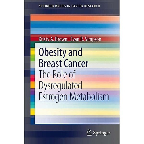 Obesity and Breast Cancer / SpringerBriefs in Cancer Research, Kristy A. Brown, Evan R. Simpson
