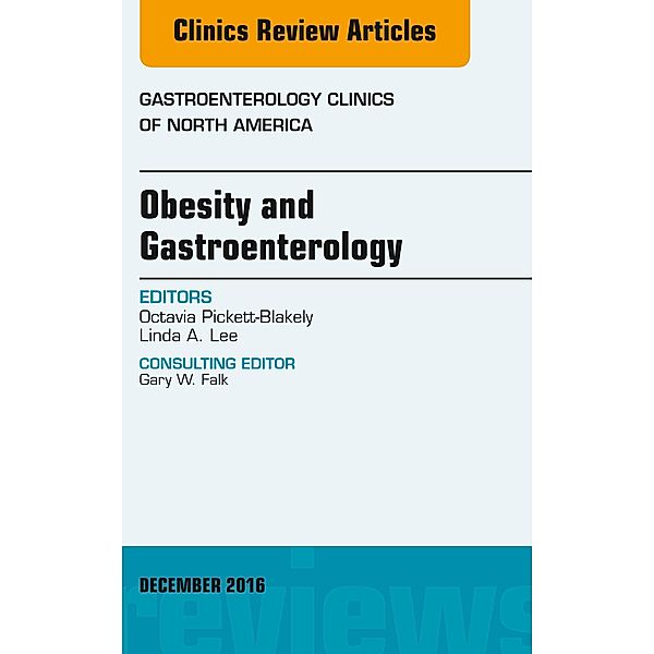 Obesity and Gastroenterology, An Issue of Gastroenterology Clinics of North America, Octavia Pickett-Blakely, Linda A. Lee