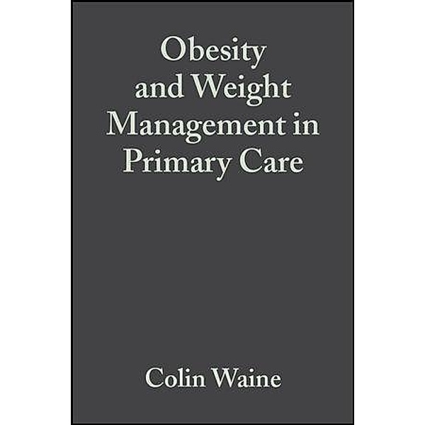 Obesity and Weight Management in Primary Care, Colin Waine, Nick Bosanquet