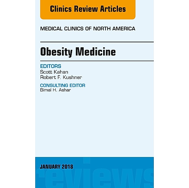 Obesity Medicine, An Issue of Medical Clinics of North America, Scott Kahan, Robert F. Kushner