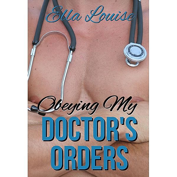 Obeying My Doctor's Orders (Hot For Dr. Kent, #2) / Hot For Dr. Kent, Ella Louise