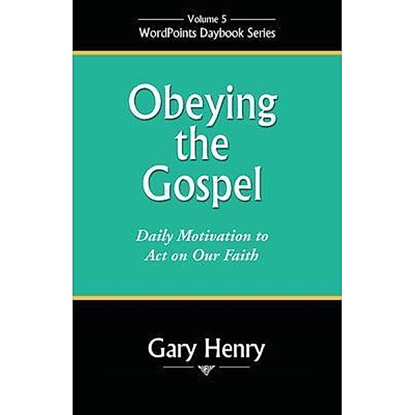 Obeying the Gospel / WordPoints Daybook Series Bd.5, Gary Henry
