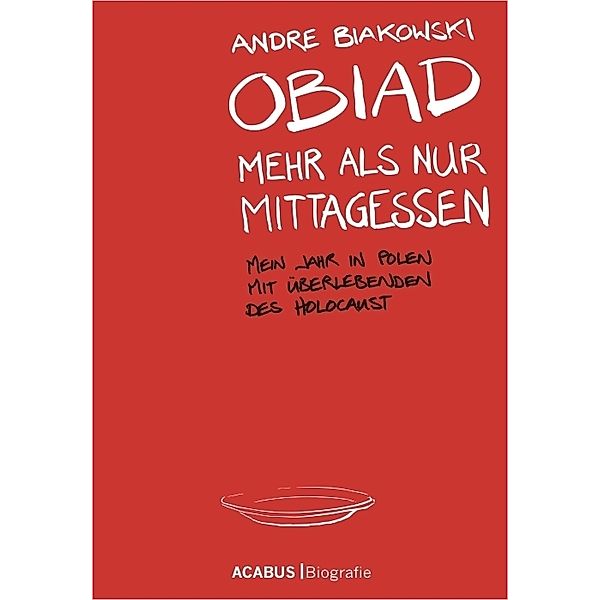 Obiad - Mehr als nur Mittagessen. Mein Jahr in Polen mit Überlebenden des Holocaust, André Biakowski