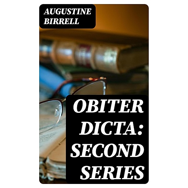 Obiter Dicta: Second Series, Augustine Birrell