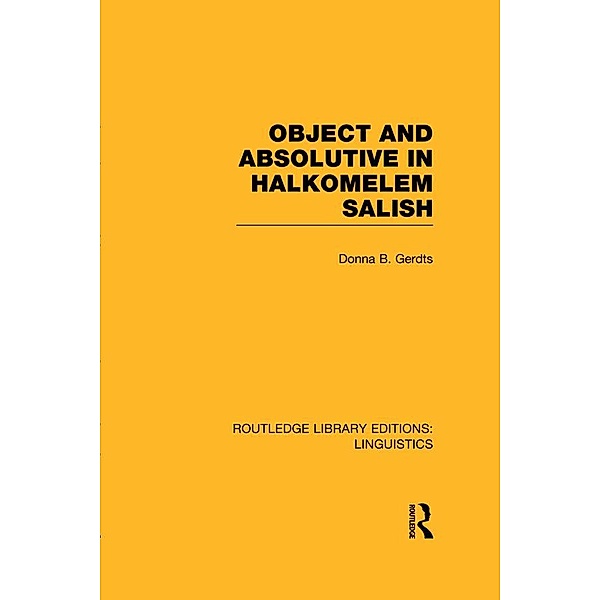 Object and Absolutive in Halkomelem Salish (RLE Linguistics F: World Linguistics), Donna B. Gerdts