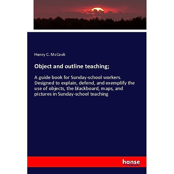 Object and outline teaching;, Henry C. McCook