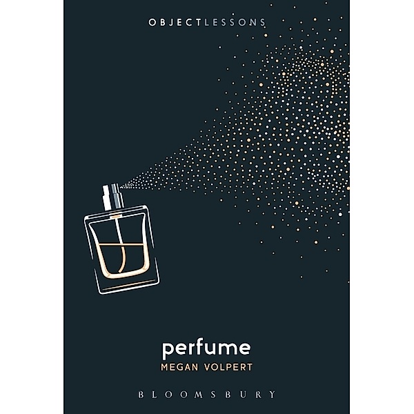 Object Lessons / Perfume, Megan Volpert