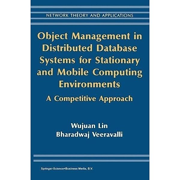Object Management in Distributed Database Systems for Stationary and Mobile Computing Environments / Network Theory and Applications Bd.12, Wujuan Lin, Bharadwaj Veeravalli