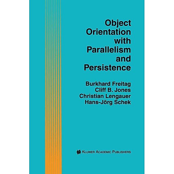 Object Orientation with Parallelism and Persistence / The Springer International Series in Engineering and Computer Science Bd.370, Burkhard Freitag, Cliff B. Jones, Christian Lengauer, Hans-Jörg Schek