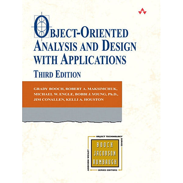 Object-Oriented Analysis and Design with Applications, Grady Booch, Robert A. Maksimchuk, Michael W. Engle, Bobbi J. Young, James W. Newkirk, Kelli Houston, Alan Brown, Jim Conallen