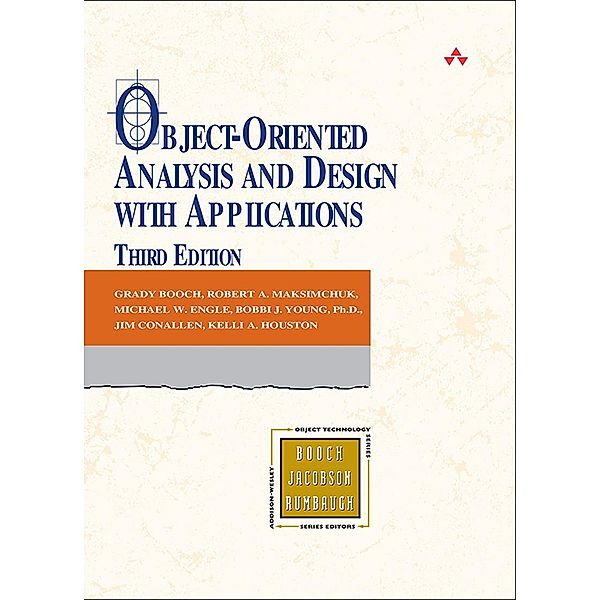 Object-Oriented Analysis and Design with Applications, Grady Booch, Robert Maksimchuk, Michael Engle, Jim Conallen, Kelli Houston, Bobbi Young