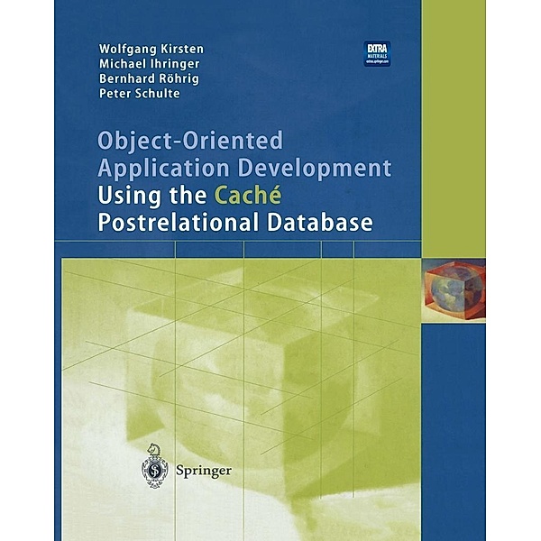 Object-Oriented Application Development Using the Caché Postrelational Database, Wolfgang Kirsten, Michael Ihringer, Bernhard Röhrig, Peter Schulte