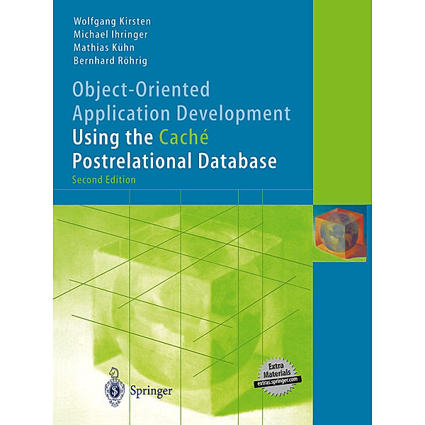 Object-Oriented Application Development Using the Caché Postrelational Database, Wolfgang Kirsten, Michael Ihringer, Mathias Kühn, Bernhard Röhrig