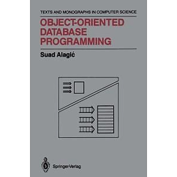 Object-Oriented Database Programming / Monographs in Computer Science, Suad Alagic