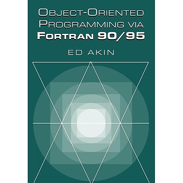 Object-Oriented Programming Via FORTRAN 90/95, J. E. Akin, Ed Akin