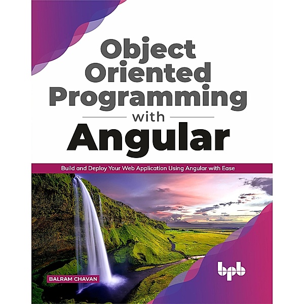 Object Oriented Programming with Angular: Build and Deploy Your Web Application Using Angular with Ease ( English Edition), Balram Chavan