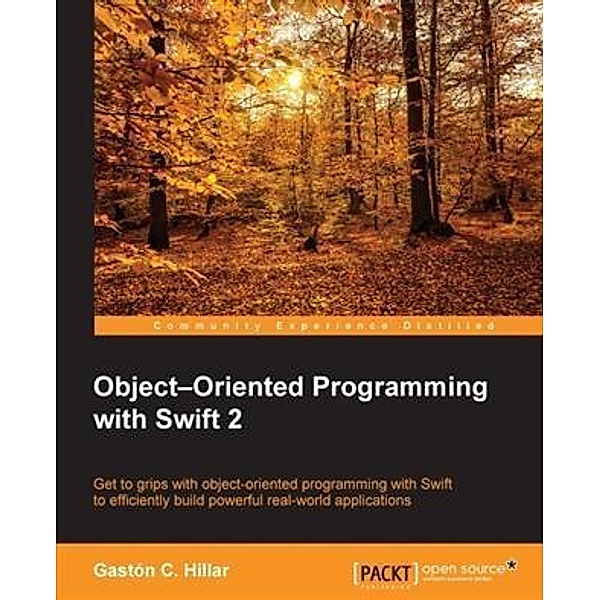 Object-Oriented Programming with Swift 2, Gaston C. Hillar