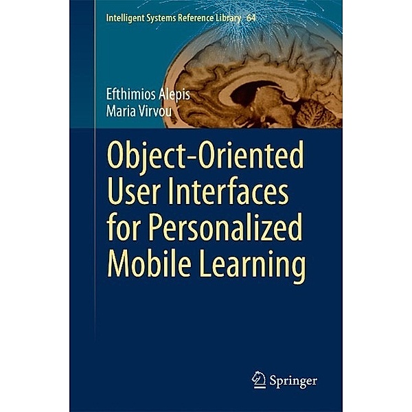 Object-Oriented User Interfaces for Personalized Mobile Learning / Intelligent Systems Reference Library Bd.64, Efthimios Alepis, Maria Virvou