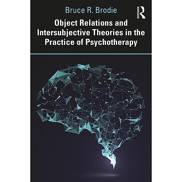 Object Relations and Intersubjective Theories in the Practice of Psychotherapy, Bruce Brodie