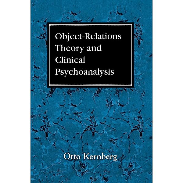 Object Relations Theory and Clinical Psychoanalysis, Otto F. Kernberg