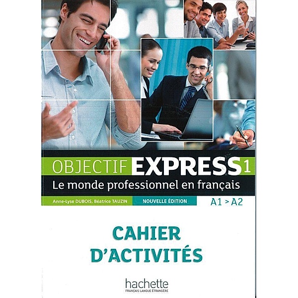 Objectif Express, Nouvelle édition: Bd.1 Objectif Express 1 - Nouvelle édition, Anne-Lyse Dubois, Béatrice Tauzin