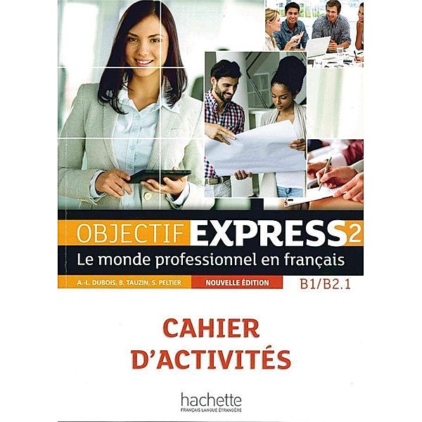 Objectif Express, Nouvelle édition: Bd.2 Objectif Express 2 - Nouvelle édition, Anne-Lyse Dubois, Béatrice Tauzin, Sylvie Peltier