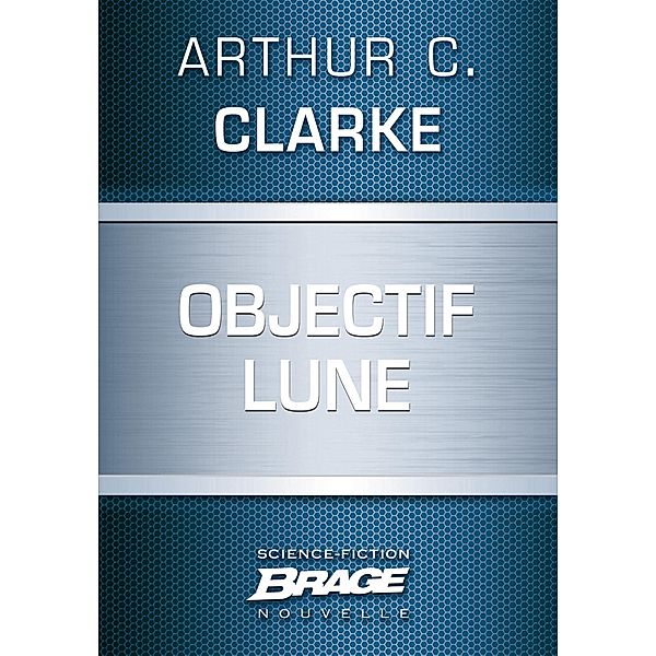 Objectif Lune / Brage, Arthur C. Clarke