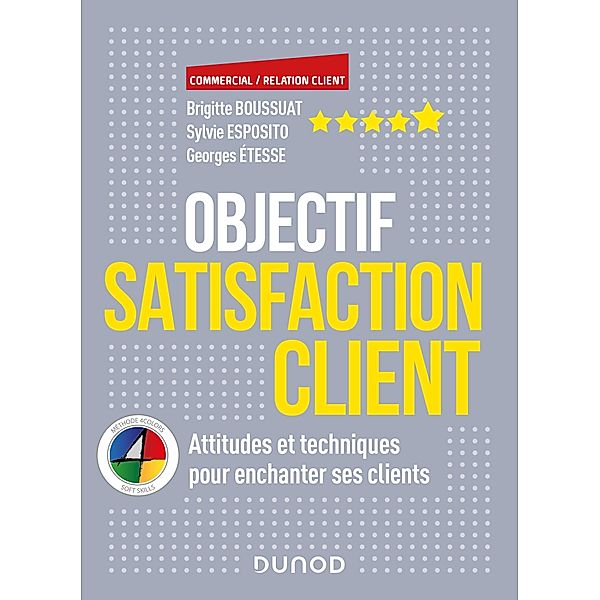 Objectif Satisfaction client / Commercial/Relation client, Brigitte Boussuat, Sylvie Esposito, Georges Etesse