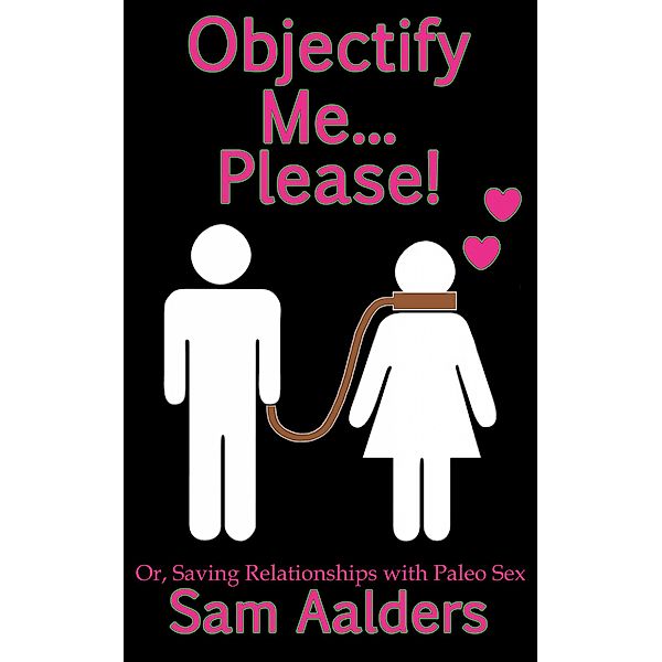 Objectify Me... Please!, Sam Aalders