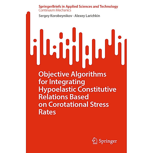 Objective Algorithms for Integrating Hypoelastic Constitutive Relations Based on Corotational Stress Rates, Sergey Korobeynikov, Alexey Larichkin