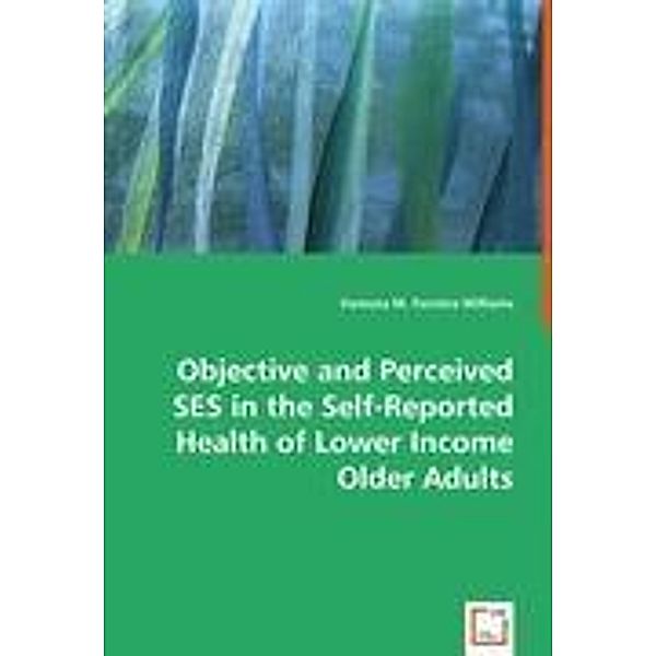 Objective and Perceived SES in the Self-Reported Health of Lower Income Older Adults, Vanessa M. Ferreira Williams