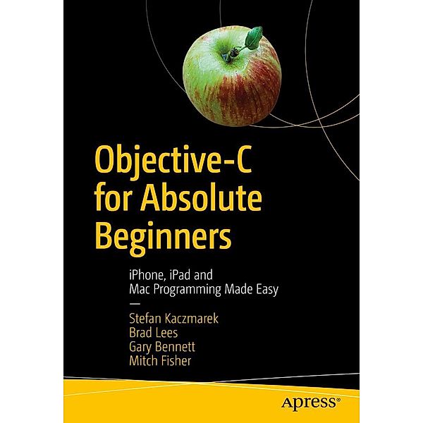 Objective-C for Absolute Beginners, Stefan Kaczmarek, Brad Lees, Gary Bennett, Mitch Fisher