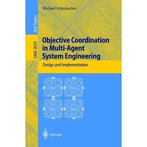 Objective Coordination in Multi-Agent System Engineering / Lecture Notes in Computer Science Bd.2039, Michael Schumacher