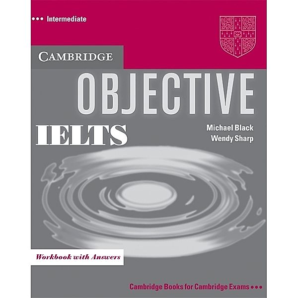 Objective IELTS Intermediate: Workbook with answers, Michael Black, Annette Capel, Wendy Sharp