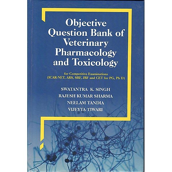 Objective Question Bank Of Veterinary Pharmacology And Toxicology, Swatantra K. Singh, Rajesh Kumar Sharma