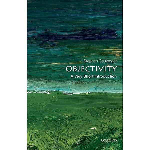 Objectivity: A Very Short Introduction / Very Short Introductions, Stephen Gaukroger