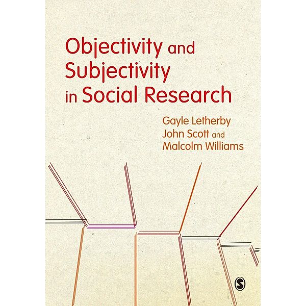 Objectivity and Subjectivity in Social Research, Gayle Letherby, John Scott, Malcolm Williams