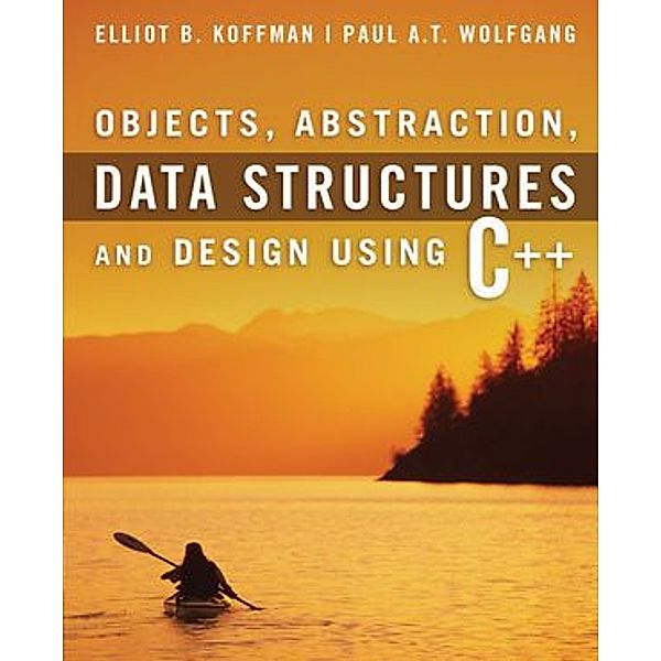 Objects, Abstraction, Data Structures and Design, Elliot B. Koffman, Paul Wolfgang