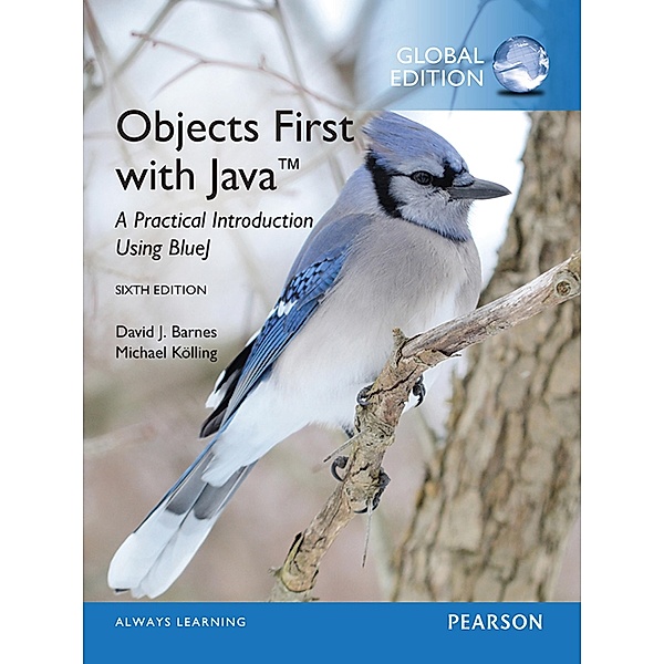 Objects First with Java: A Practical Introduction Using BlueJ, Global Edition, David J. Barnes, Michael Kolling