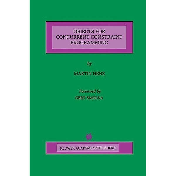 Objects for Concurrent Constraint Programming / The Springer International Series in Engineering and Computer Science Bd.426, Martin Henz