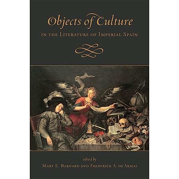 Objects of Culture in the Literature of Imperial Spain, Mary Barnard, Frederick A. De Armas